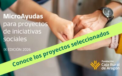 Fundación Caja Rural de Aragón selecciona los proyectos finalistas de la IX Convocatoria de Micro Ayudas 2026.